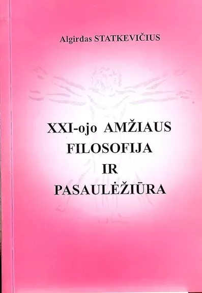 XXI - ojo amžiaus filosofija ir pasaulėžiūra - Algirdas Statkevičius, knyga