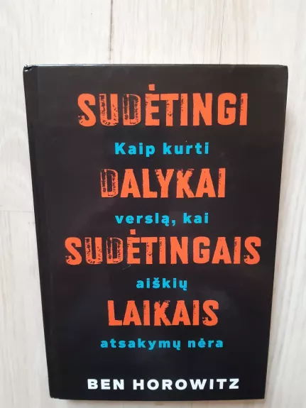 Sudėtingi dalykai sudėtingais laikais. Kaip kurti verslą, kai aiškių atsakymų nėra