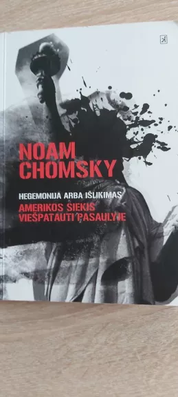 Hegemonija arba išlikimas: Amerikos siekis viešpatauti pasaulyje - Chomsky Noam, knyga