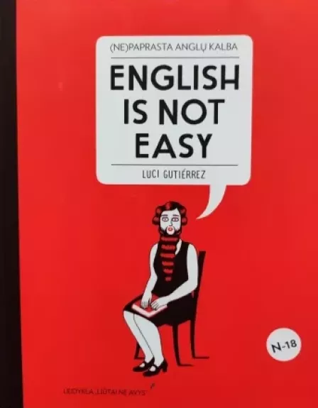 (Ne)paprasta anglų kalba. English is not easy: įžūlus, rafinuotas ir ryškus iliustruotas vadovas, kuris privers palikti dulkėti tradicinius anglų kalbos vadovėlius! - Luci Gutierrez, knyga