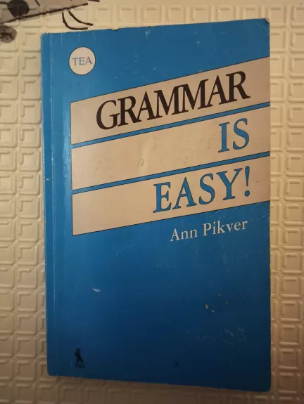 GRAMMAR IS EASY! / Anglų kalbos gramatika - Pikver Ann, knyga 1