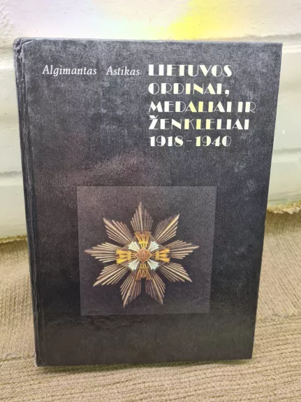 Lietuvos ordinai, medaliai ir ženkliukai 1918-940m. - A.Astikas, knyga