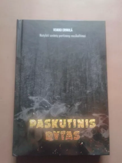 Paskutinis rytas: nutylėti sovietų partizanų nusikaltimai - Veikko Erkkila, knyga 1