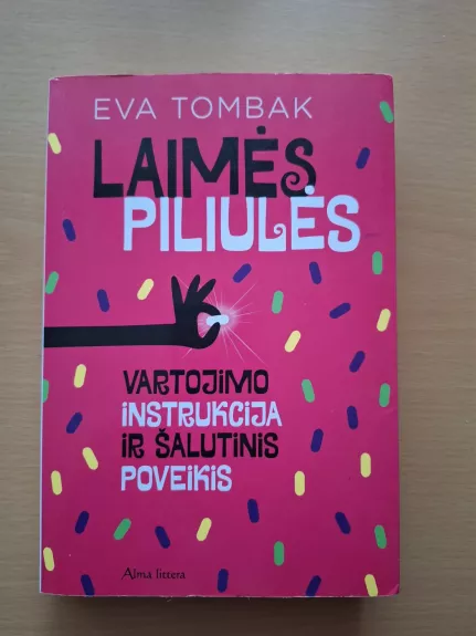 Laimės piliulės. Vartojimo instrukcija ir šalutinis poveikis - Eva Tombak, knyga