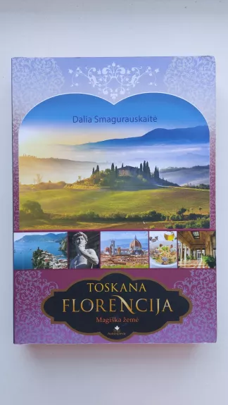 Toskana. Florencija. Magiška žemė - Smagurauskaitė Dalia, knyga