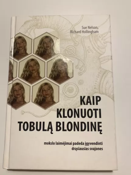 Kaip klonuoti tobulą blondinę - Sue Nelson, Richard  Hollingham, knyga