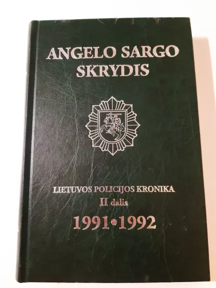 Angelo sargo skrydis Lietuvos policijos kronika II dalis 1991-1992 metai - Autorių Kolektyvas, knyga