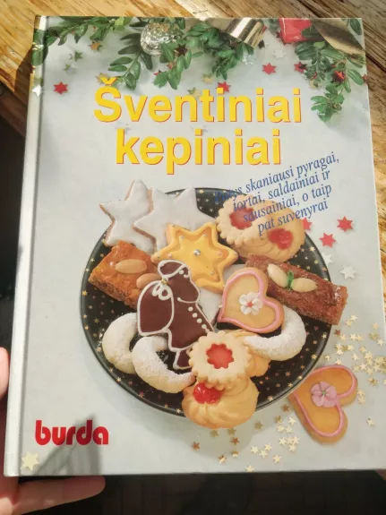 Šventiniai kepiniai (Patys skaniausi pyragai, tortai, saldainiai ir sausainiai, o taip pat suvenyrai)
