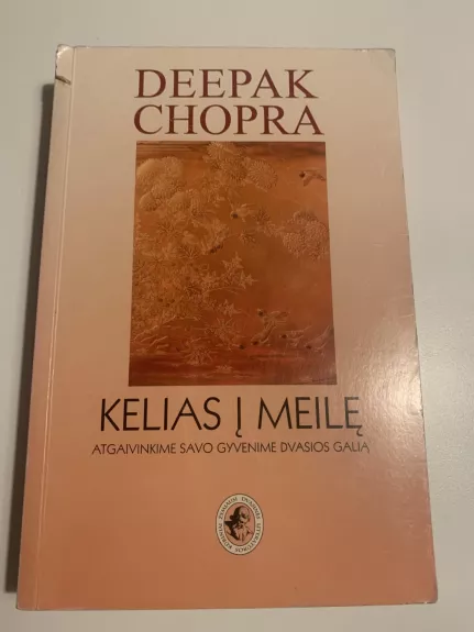 Kelias į meilę: atgaivinkime savo gyvenime dvasios galią - Deepak Chopra, knyga