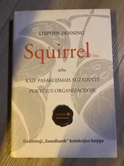Squirrel, Inc. arba kaip pasakojimais sužadinti pokyčius organizacijoje - Stephen Denning, knyga