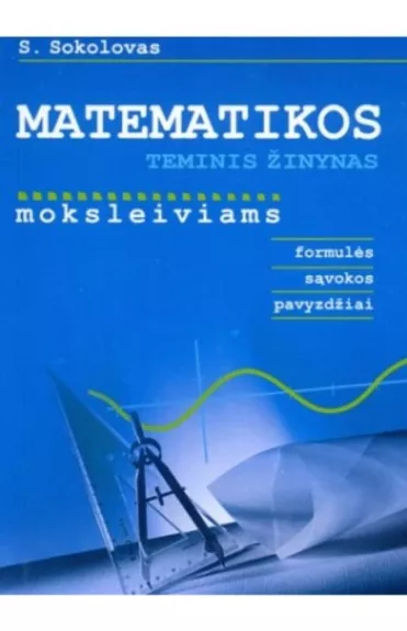 Matematikos teminis žinynas moksleiviams: formulės, sąvokos, pavyzdžiai - Sergejus Sokolovas, knyga 1