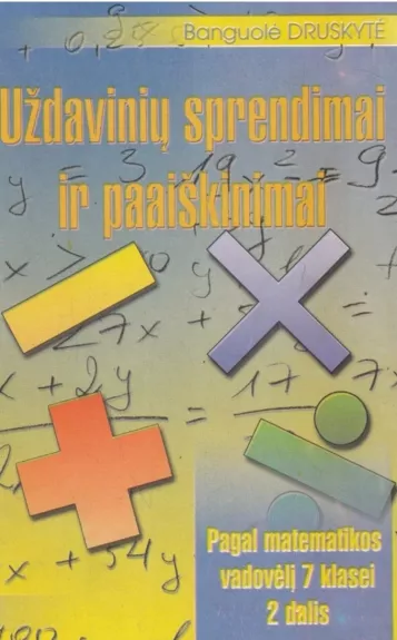 UŽDAVINIŲ SPRENDIMAI IR PAAIŠKINIMAI - Banguolė Druskytė, knyga