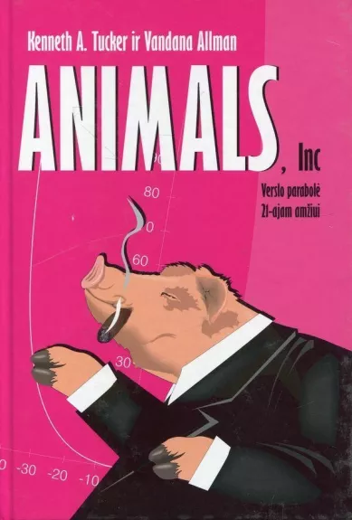 ANIMALS, INC.: Verslo parabolė 21-ajam amžiui - Kenneth A. Tucker, Vandana  Allman, knyga