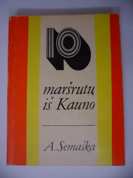 10 maršrutų iš Kauno - Algimantas Semaška, knyga 1