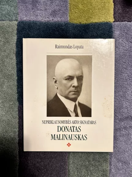 Nepriklausomybės Akto signataras D. Malinauskas - Raimundas Lopata, knyga 1