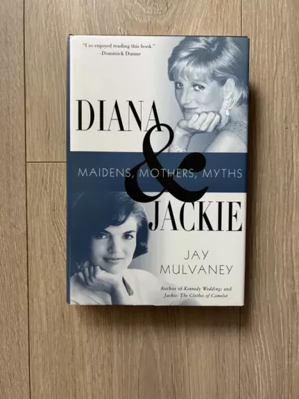 Diana and Jackie: Maidens, Mothers, Myths - Jay Mulvaney, knyga 1