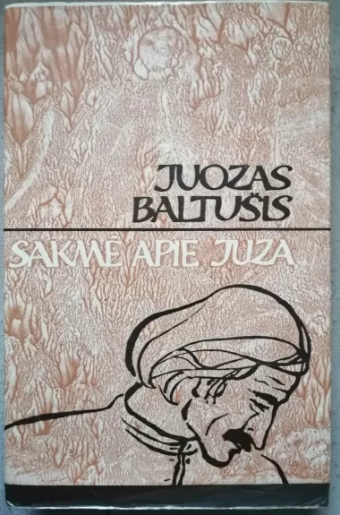 Sakmė apie Juzą - Juozas Baltušis, knyga