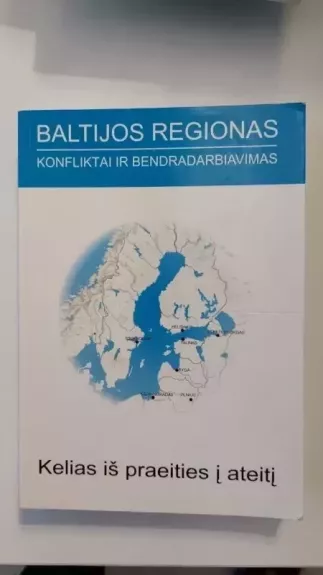Baltijos regionas Konfliktai ir bendradarbiavimas Kelias iš praeities į ateitį - Joonas Ahola, knyga 1