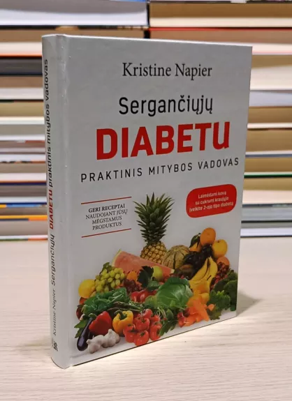 Sergančiųjų diabetu praktinis mitybos vadovas - Kristine Napier, knyga