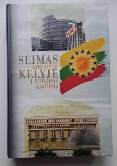 Seimas Lietuvos kelyje į Europos Sąjungą - L. (sudarytoja) Raulinaitytė, knyga 1