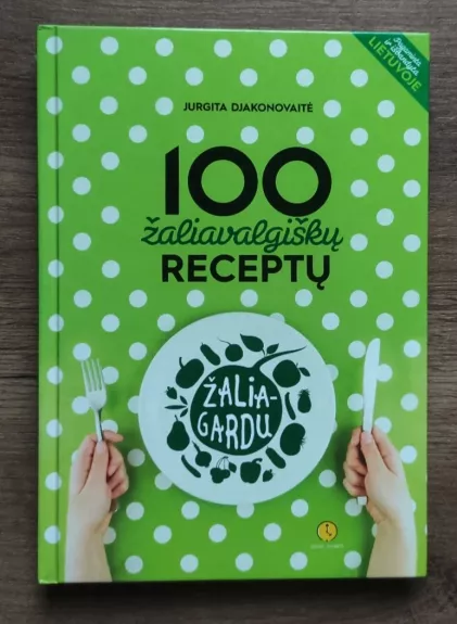 100 žaliavalgiškų receptų - Jurgita Djakonovaitė, knyga 1