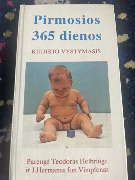 Kūdikio vystymasis. Pirmosios 365 dienos - Helbriugė Teodoras, Vimpfenas Hermanas, knyga