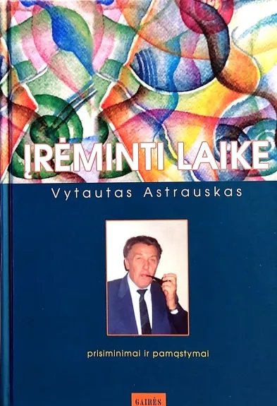 Įrėminti laike: prisiminimai ir pamąstymai - Vytautas Astrauskas, knyga