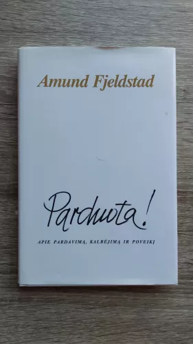 Parduota! Apie pardavimą, kalbėjimą ir poveikį - Amund Fjelstad, knyga
