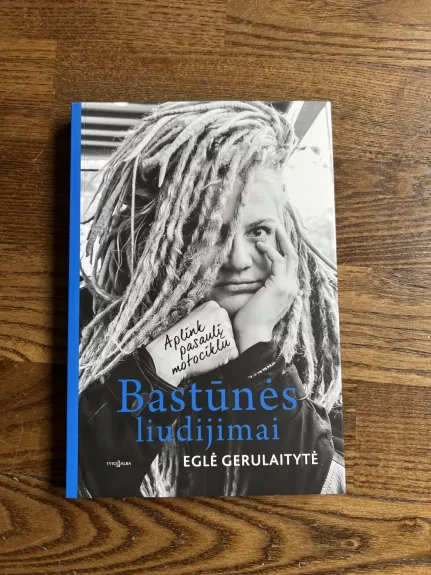 Bastūnės liudijimai. Aplink pasaulį motociklu - Eglė Gerulaitytė, knyga 1