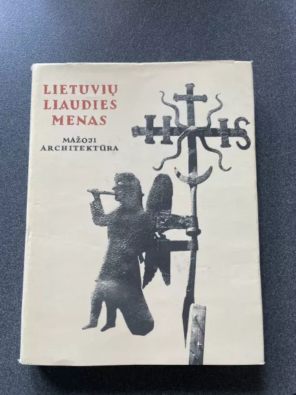 Lietuvių liaudies menas. Mažoji architektūra (III knyga) - Antanas Stravinskas, Mecislovas  Sakalauskas, knyga