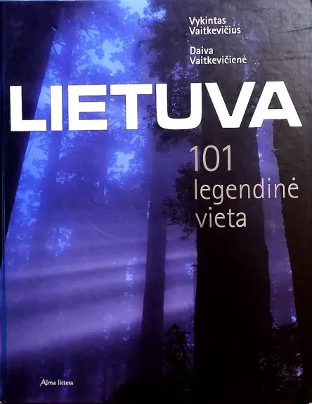 Lietuva: 101 legendinė vieta - Vaitkevičius  Vykintas, Vaitkevičienė Daiva, knyga