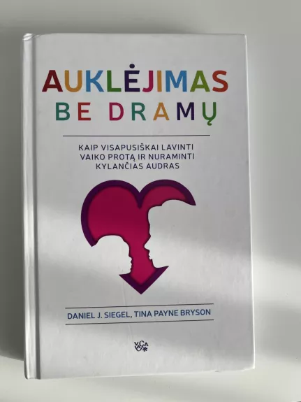 Auklėjimas be dramų: kaip visapusiškai lavinti vaiko protą ir numaldyti kylančias audras - Daniel J. Siegel, knyga 1
