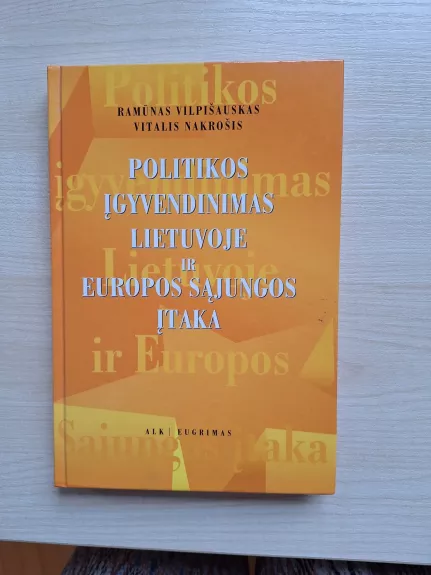 Politikos įgyvendinimas Lietuvoje ir Europos sąjungos įtaka - Ramūnas Vilpišauskas, knyga 1