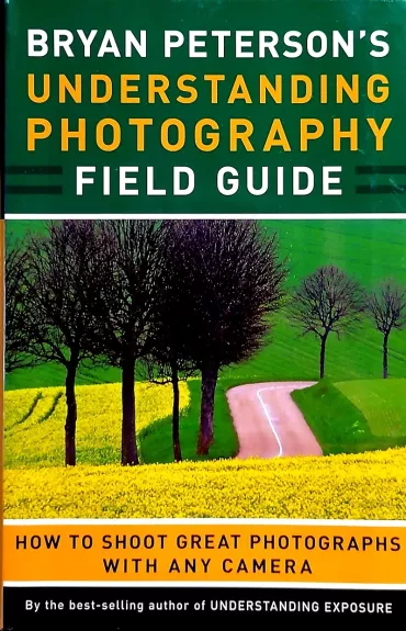 Bryan Peterson's Understanding Photography Field Guide - Peterson Bryan, knyga