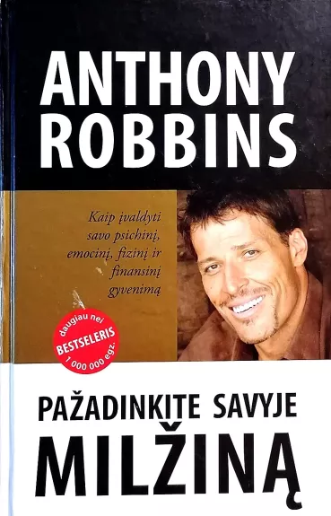 Pažadinkite savyje milžiną. Kaip įvaldyti savo psichinį, emocinį, fizinį ir finansinį gyvenimą - Robbins Anthony, knyga