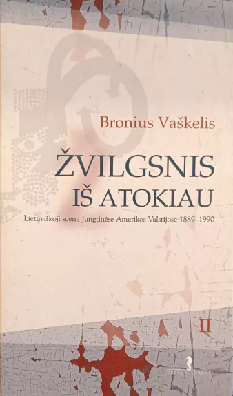 Žvilgsnis iš atokiau 2 dalis: Lietuviškoji scena Jungtinėse Amerikos Valstijose 1889-1990 - Bronius Vaškelis, knyga