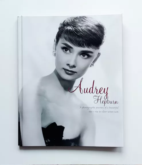Audrey Hepburn. A photographic journey of a beautiful star's rise to silver-screen icon
