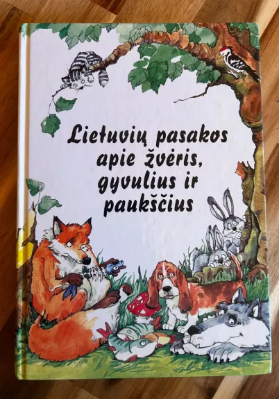 Lietuvių pasakos apie žvėris, gyvulius ir paukščius - Autorių Kolektyvas, knyga