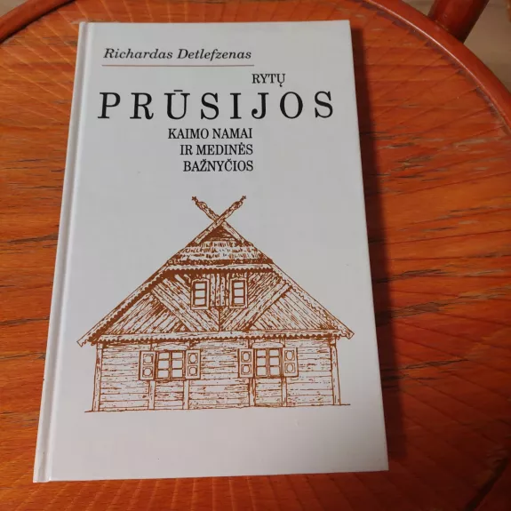 Rytų Prūsijos kaimo namai ir medinės bažnyčios - Richardas Detlefzenas, knyga