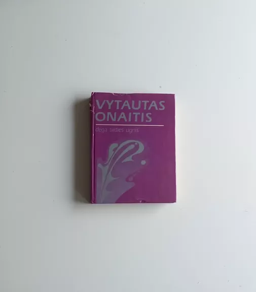 Dega širdies ugnis - Vytautas Onaitis, knyga 1