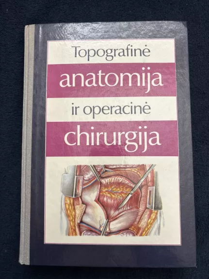 Topografinė anatomija ir operacinė chirurgija - Jurgis Brėdikis, knyga