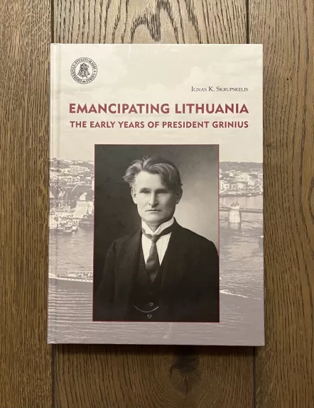 Emancipating Lithuania. The early years of president Grinius - Ignas Skrupskelis, knyga 1