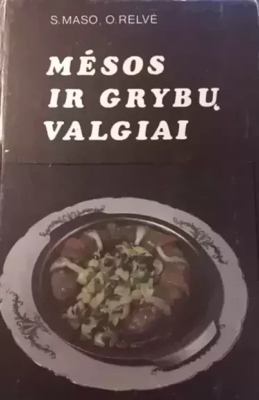 Mėsos ir grybų valgiai - S. Maso, O.  Relvė, knyga