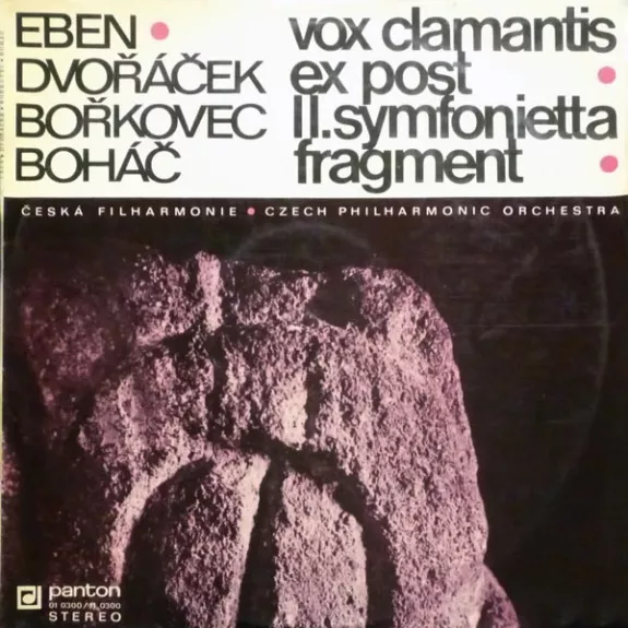 Vox Clamantis • Ex Post • II. Symfonietta • Fragment - Petr Eben • Jiří Dvořáček • Pavel Bořkovec • Josef Boháč • The Czech Philharmonic Orchestra, plokštelė
