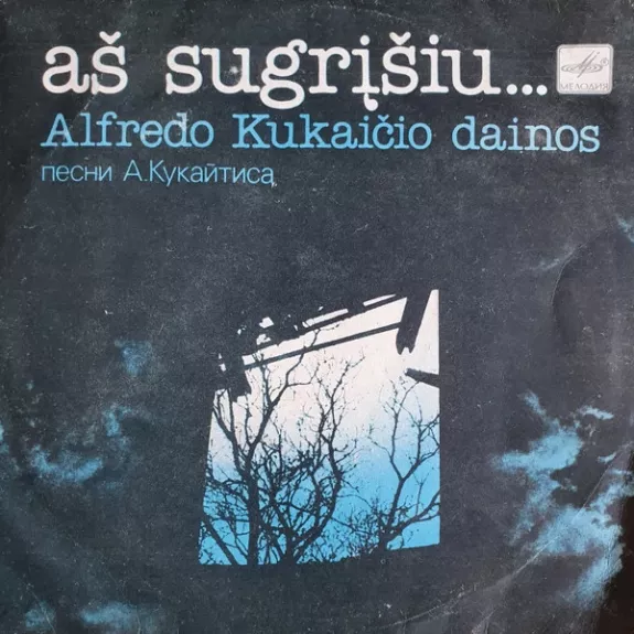 Aš Sugrįšiu... - Alfredo Kukaičio Dainos
