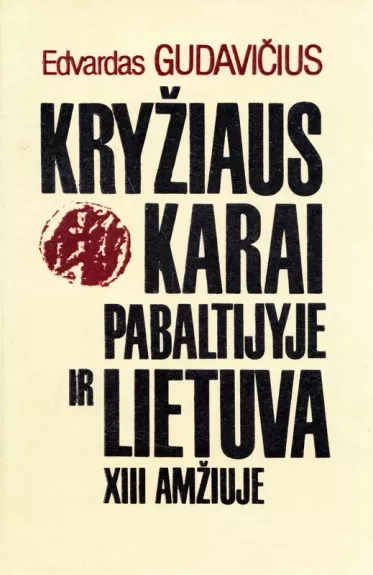 Kryžiaus karai Pabaltijyje ir Lietuva XIII amžiuje - Edvardas Gudavičius, knyga