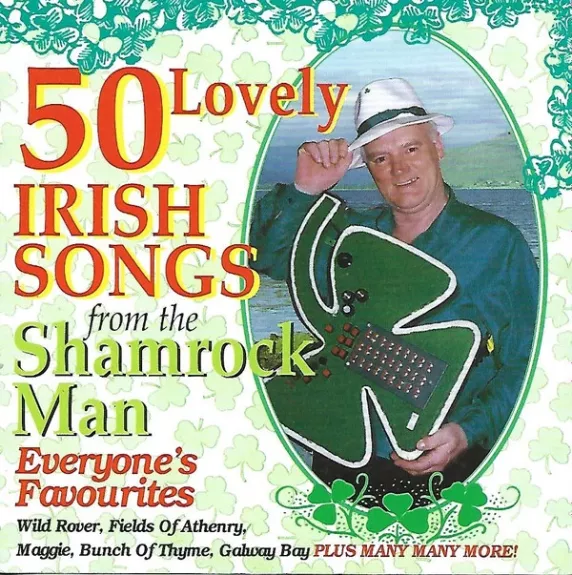 50 Lovely Irish Songs From The Shamrock Man - Everyone's Favourites