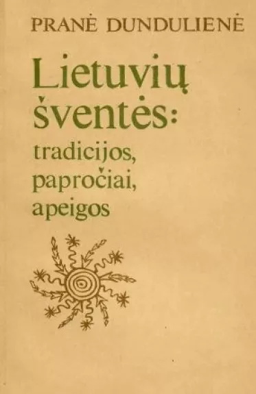 Lietuvių šventės. tradicijos, papročiai, apeigos - Pranė Dundulienė, knyga