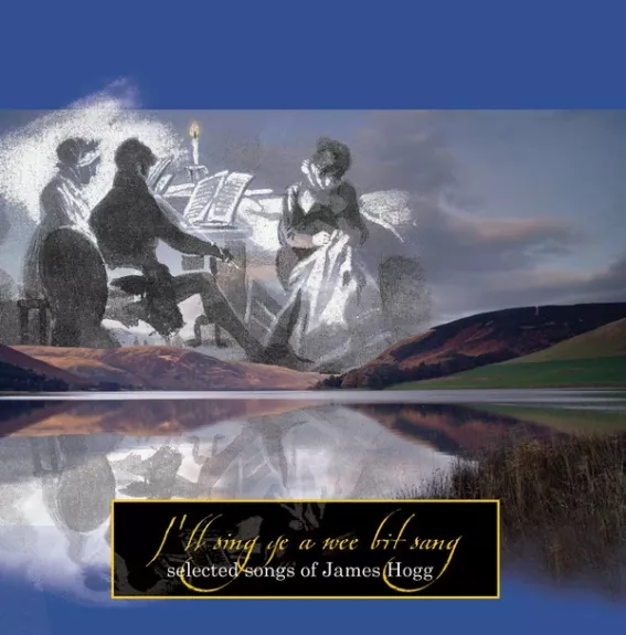 I'll Sing Ye A Wee Bit Sang - Selected Songs Of James Hogg
