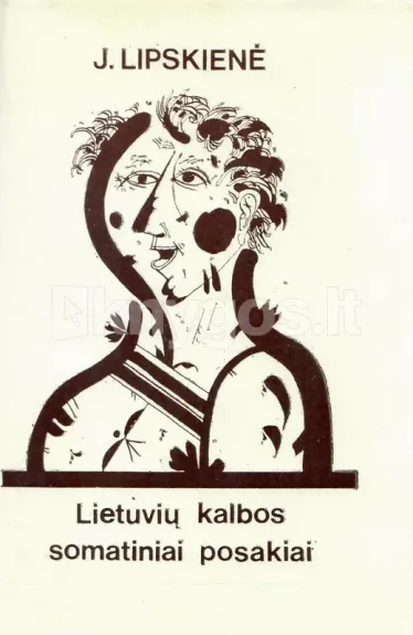 Lietuvių kalbos somatiniai posakiai (su galvos dalių pavadinimais) - Jonina Lipskienė, knyga